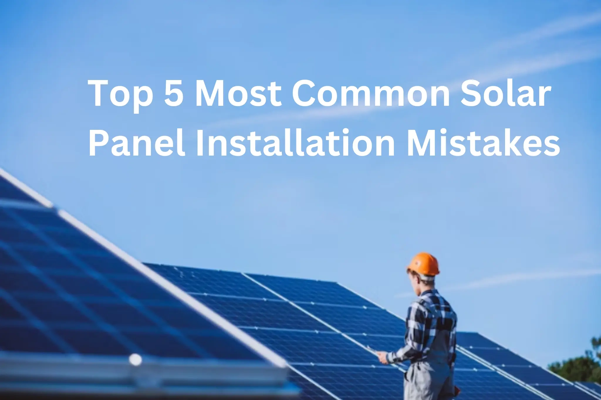 Common Mistakes to Avoid When You Install Solar Panels