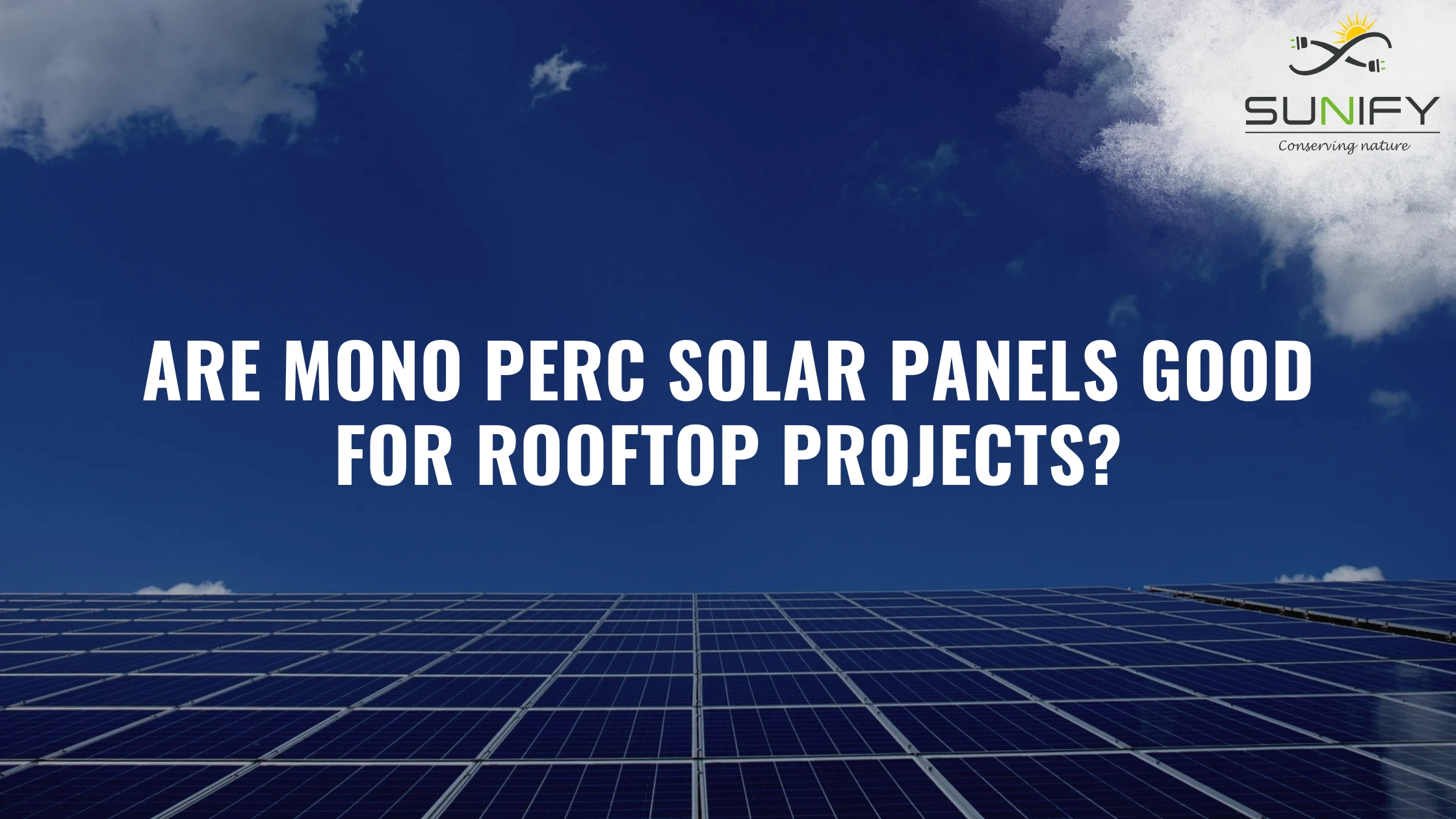 Are Mono Perc Solar Panels Good For Rooftop Projects?
